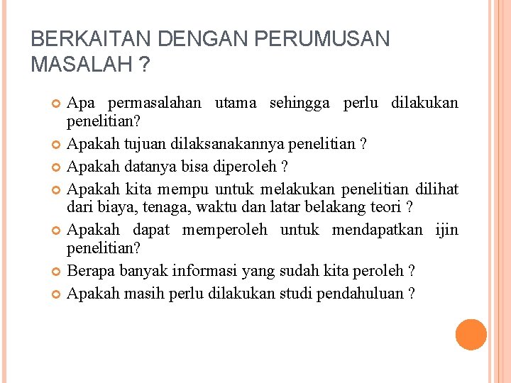 BERKAITAN DENGAN PERUMUSAN MASALAH ? Apa permasalahan utama sehingga perlu dilakukan penelitian? Apakah tujuan