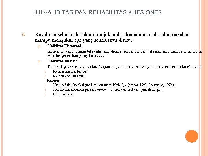 UJI VALIDITAS DAN RELIABILITAS KUESIONER Kevalidan sebuah alat ukur ditunjukan dari kemampuan alat ukur