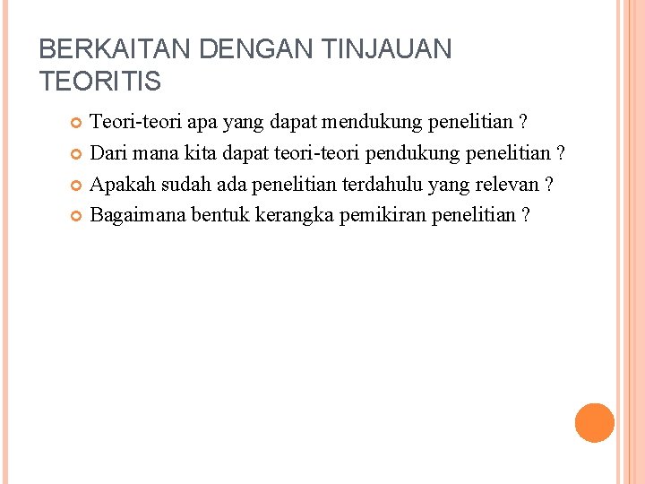 BERKAITAN DENGAN TINJAUAN TEORITIS Teori-teori apa yang dapat mendukung penelitian ? Dari mana kita