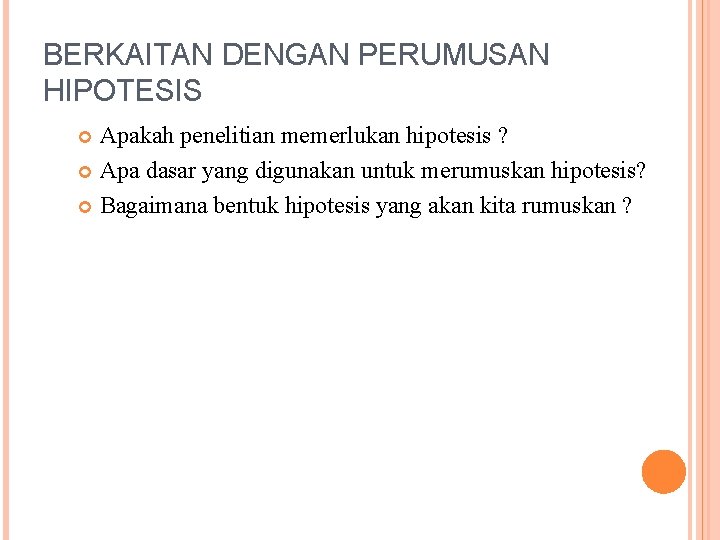 BERKAITAN DENGAN PERUMUSAN HIPOTESIS Apakah penelitian memerlukan hipotesis ? Apa dasar yang digunakan untuk