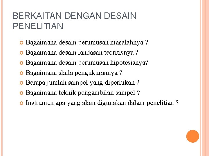 BERKAITAN DENGAN DESAIN PENELITIAN Bagaimana desain perumusan masalahnya ? Bagaimana desain landasan teoritisnya ?