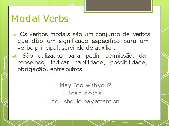 Modal Verbs Os verbos modais são um conjunto de verbos que dão um significado