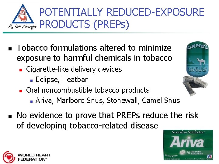 POTENTIALLY REDUCED-EXPOSURE PRODUCTS (PREPs) n Tobacco formulations altered to minimize exposure to harmful chemicals