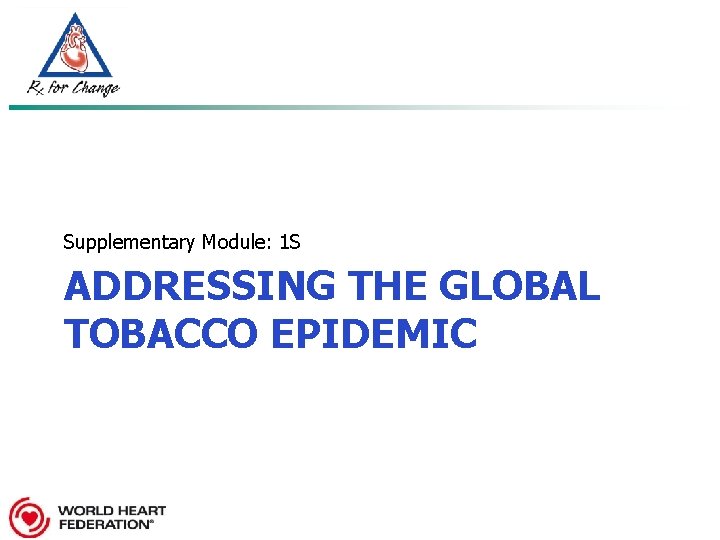 Supplementary Module: 1 S ADDRESSING THE GLOBAL TOBACCO EPIDEMIC 