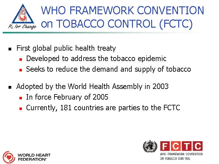 WHO FRAMEWORK CONVENTION on TOBACCO CONTROL (FCTC) n n First global public health treaty