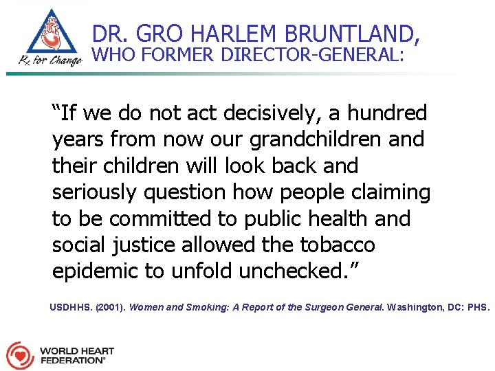 DR. GRO HARLEM BRUNTLAND, WHO FORMER DIRECTOR-GENERAL: “If we do not act decisively, a