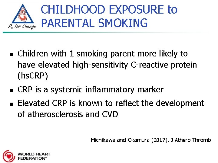 CHILDHOOD EXPOSURE to PARENTAL SMOKING n n n Children with 1 smoking parent more