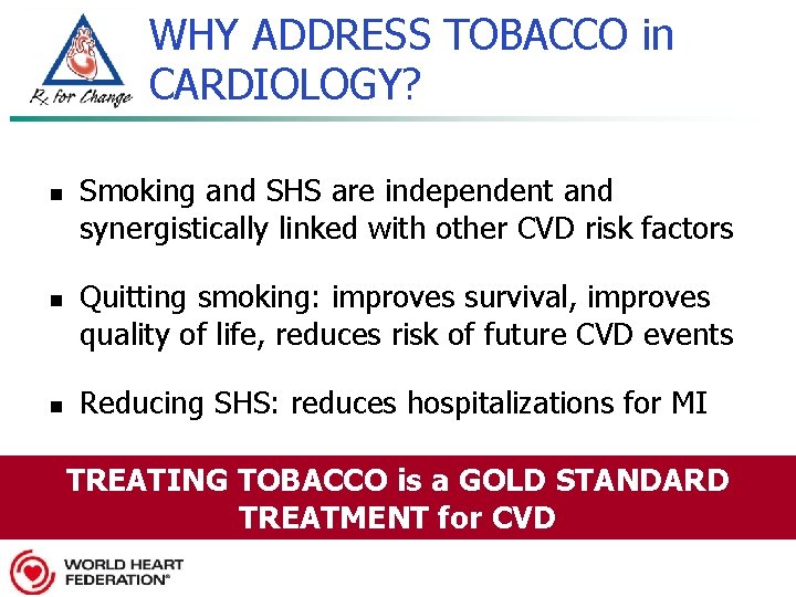 WHY ADDRESS TOBACCO in CARDIOLOGY? n n n Smoking and SHS are independent and