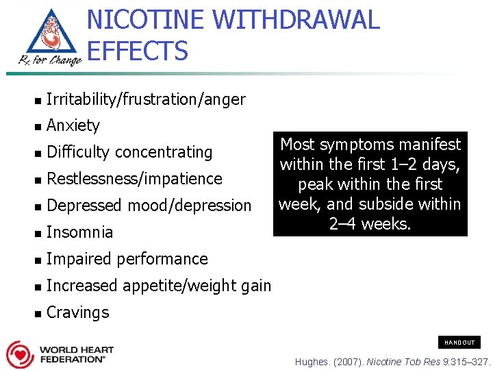 NICOTINE WITHDRAWAL EFFECTS n Irritability/frustration/anger n Anxiety n Difficulty concentrating n Restlessness/impatience n Depressed