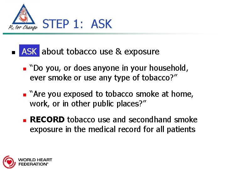 STEP 1: ASK n Ask ASK about tobacco use & exposure n n n