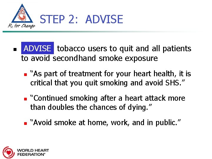 STEP 2: ADVISE n ADVISE tobacco users to quit and all patients to avoid