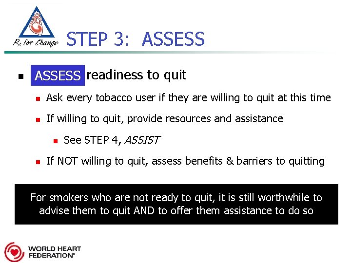 STEP 3: ASSESS n ASSESS readiness to quit n Ask every tobacco user if