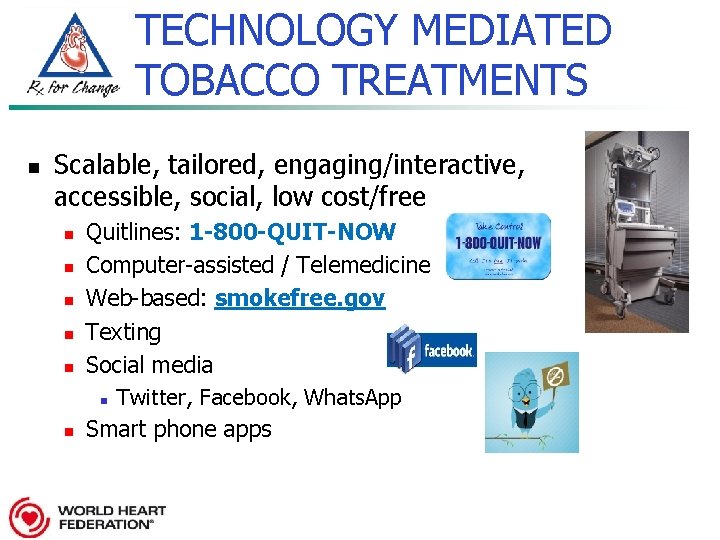 TECHNOLOGY MEDIATED TOBACCO TREATMENTS n Scalable, tailored, engaging/interactive, accessible, social, low cost/free n n