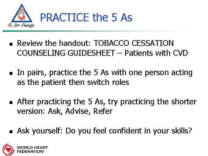 PRACTICE the 5 As n n Review the handout: TOBACCO CESSATION COUNSELING GUIDESHEET –