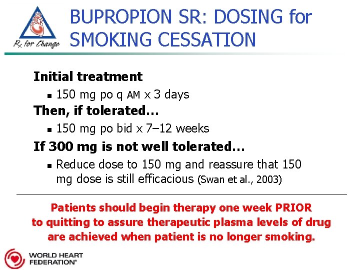 BUPROPION SR: DOSING for SMOKING CESSATION Initial treatment n 150 mg po q AM