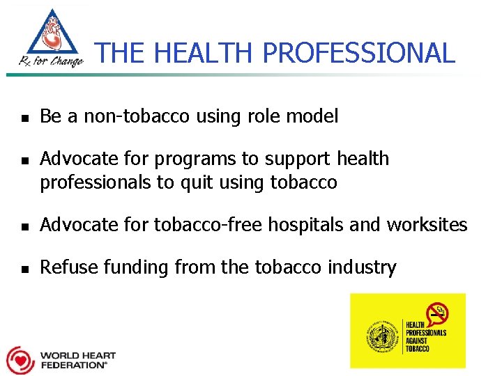 THE HEALTH PROFESSIONAL n n Be a non-tobacco using role model Advocate for programs
