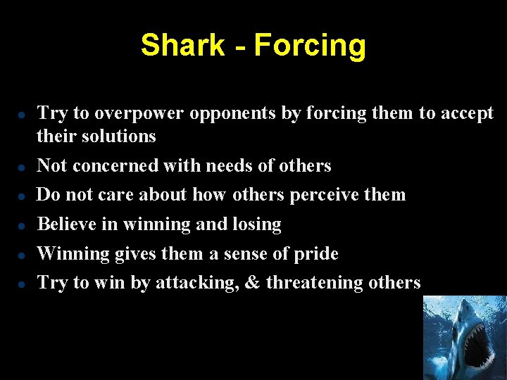 Shark - Forcing Try to overpower opponents by forcing them to accept their solutions