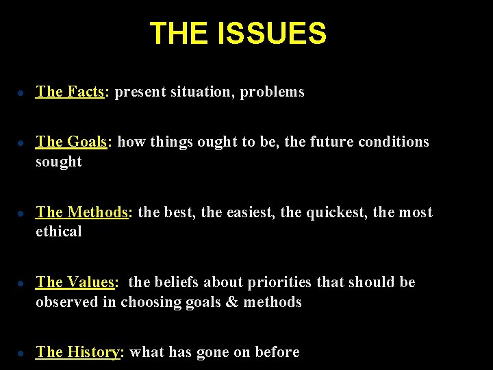 THE ISSUES The Facts: present situation, problems The Goals: how things ought to be,