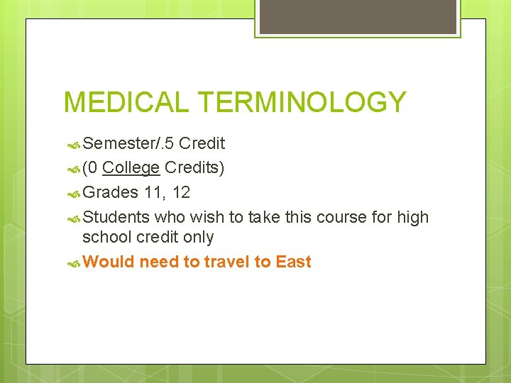 MEDICAL TERMINOLOGY Semester/. 5 Credit (0 College Credits) Grades 11, 12 Students who wish