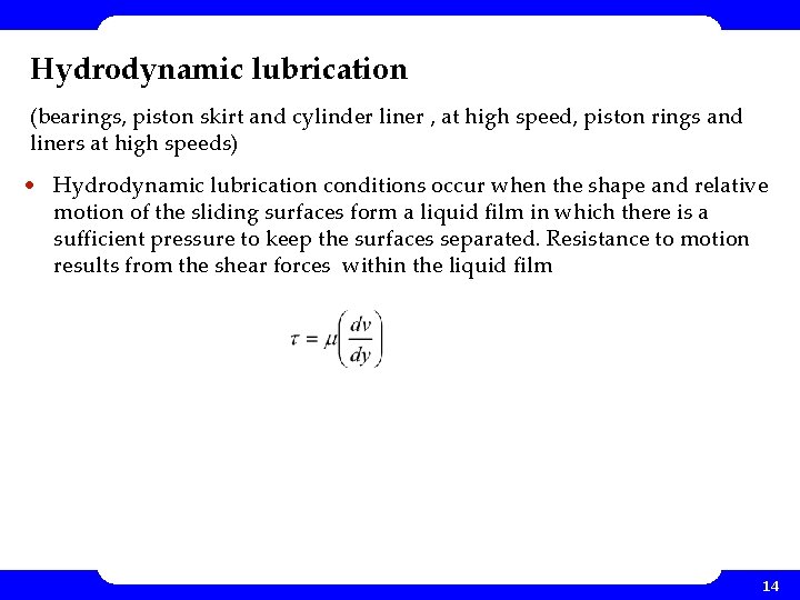 Hydrodynamic lubrication (bearings, piston skirt and cylinder liner , at high speed, piston rings