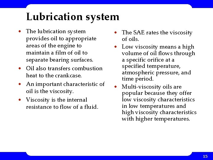 Lubrication system • The lubrication system provides oil to appropriate areas of the engine