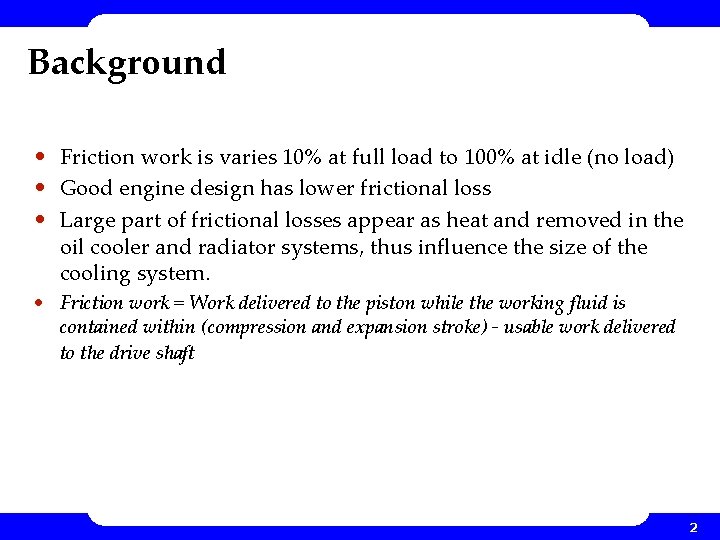 Background • Friction work is varies 10% at full load to 100% at idle
