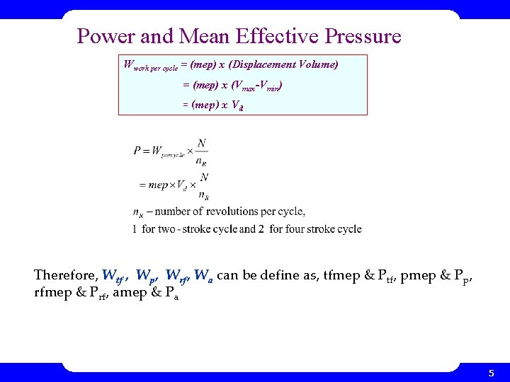 Power and Mean Effective Pressure Wwork per cycle = (mep) x (Displacement Volume) =