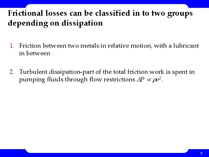 Frictional losses can be classified in to two groups depending on dissipation 1. Friction