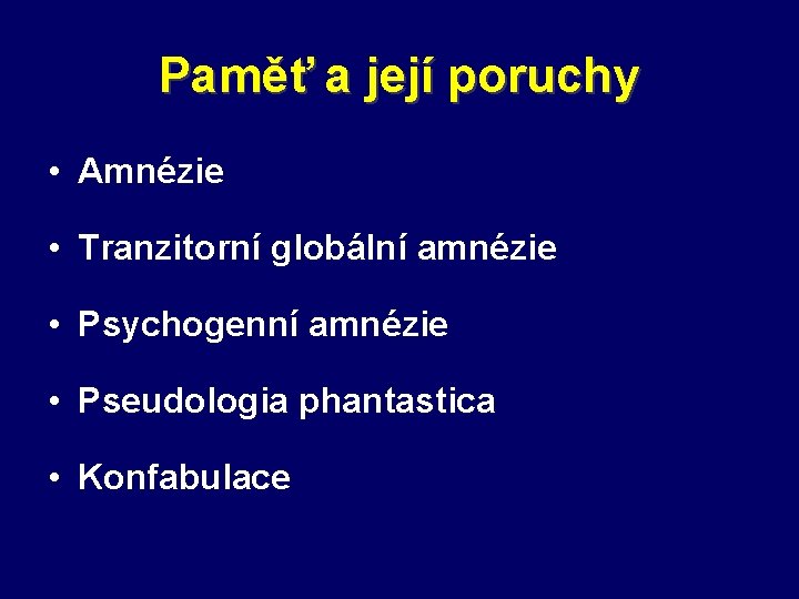 Paměť a její poruchy • Amnézie • Tranzitorní globální amnézie • Psychogenní amnézie •