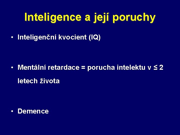 Inteligence a její poruchy • Inteligenční kvocient (IQ) • Mentální retardace = porucha intelektu