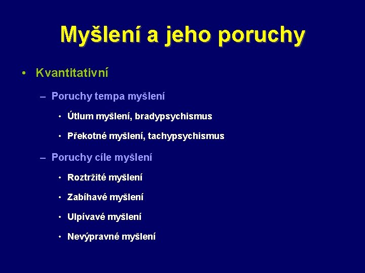 Myšlení a jeho poruchy • Kvantitativní – Poruchy tempa myšlení • Útlum myšlení, bradypsychismus