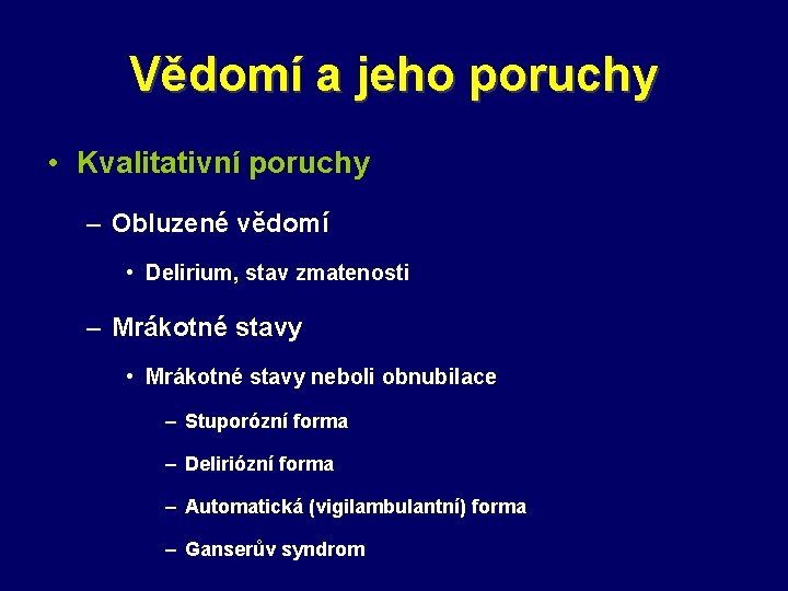 Vědomí a jeho poruchy • Kvalitativní poruchy – Obluzené vědomí • Delirium, stav zmatenosti