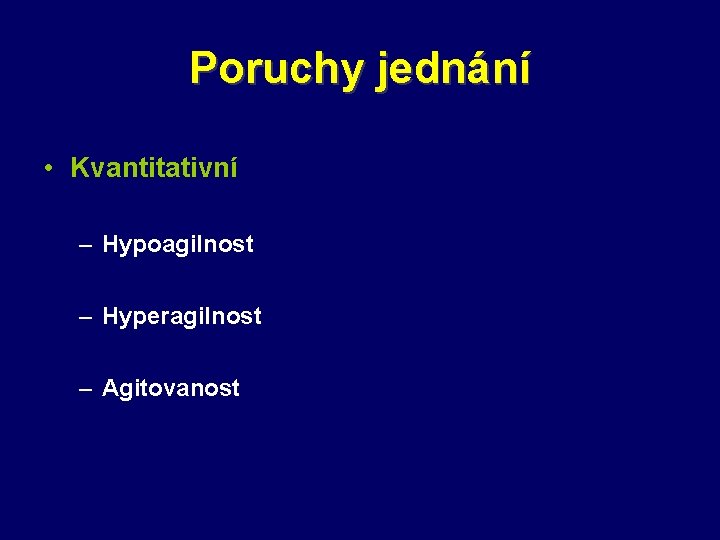 Poruchy jednání • Kvantitativní – Hypoagilnost – Hyperagilnost – Agitovanost 