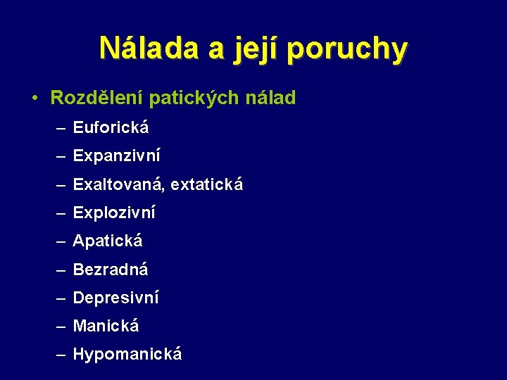 Nálada a její poruchy • Rozdělení patických nálad – Euforická – Expanzivní – Exaltovaná,