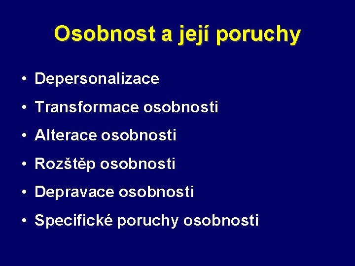 Osobnost a její poruchy • Depersonalizace • Transformace osobnosti • Alterace osobnosti • Rozštěp