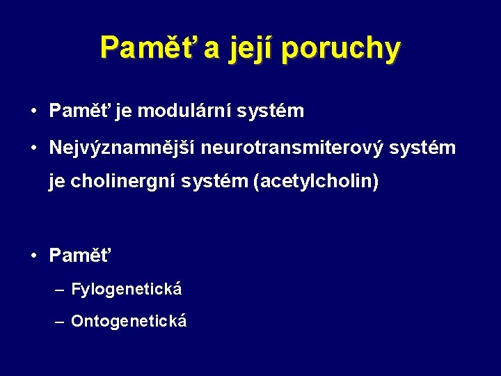 Paměť a její poruchy • Paměť je modulární systém • Nejvýznamnější neurotransmiterový systém je