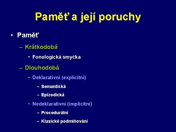 Paměť a její poruchy • Paměť – Krátkodobá • Fonologická smyčka – Dlouhodobá •