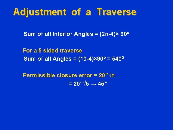 Adjustment of a Traverse Sum of all Interior Angles = (2 n-4)× 90º For