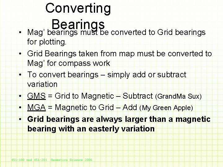  • • • Converting Bearings Mag’ bearings must be converted to Grid bearings