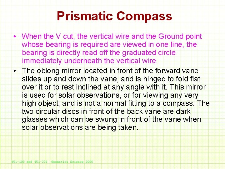 Prismatic Compass • When the V cut, the vertical wire and the Ground point