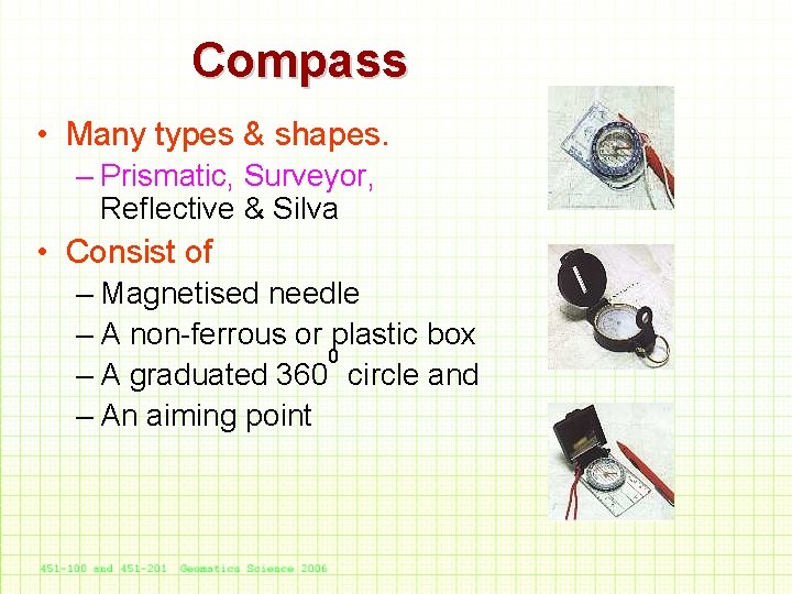 Compass • Many types & shapes. – Prismatic, Surveyor, Reflective & Silva • Consist