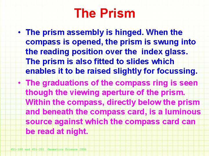 The Prism • The prism assembly is hinged. When the compass is opened, the