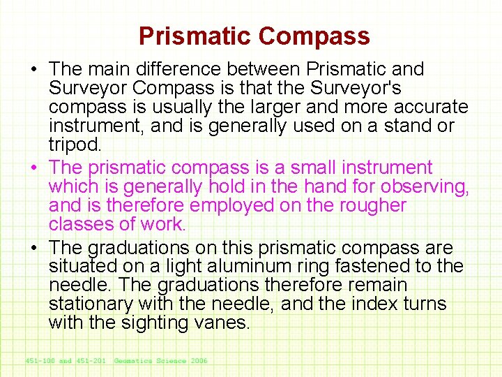 Prismatic Compass • The main difference between Prismatic and Surveyor Compass is that the