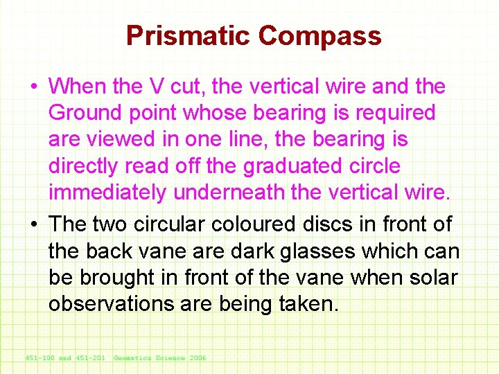 Prismatic Compass • When the V cut, the vertical wire and the Ground point