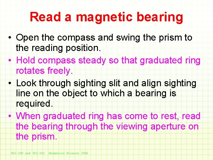 Read a magnetic bearing • Open the compass and swing the prism to the