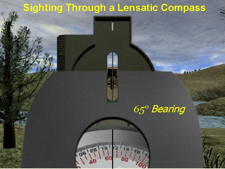 Sighting Through a Lensatic Compass 65° Bearing 