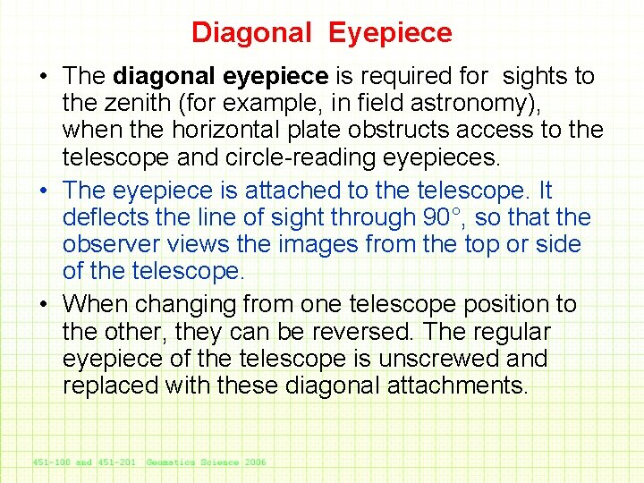 Diagonal Eyepiece • The diagonal eyepiece is required for sights to the zenith (for