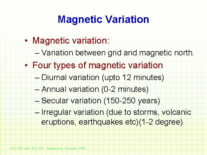 Magnetic Variation • Magnetic variation: – Variation between grid and magnetic north. • Four
