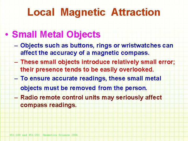 Local Magnetic Attraction • Small Metal Objects – Objects such as buttons, rings or