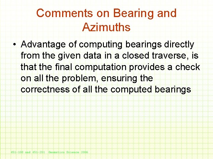 Comments on Bearing and Azimuths • Advantage of computing bearings directly from the given